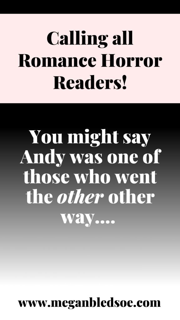 Calling all Romance Horror Readers!  You might say Andy was one of those who went the other other way...  Check out Girl, Incorrupted by Megan Bledsoe!